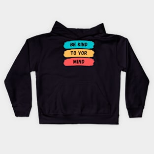 be kind to your mind, Typography Motivational Quotes, be kind to your mind Kids Hoodie